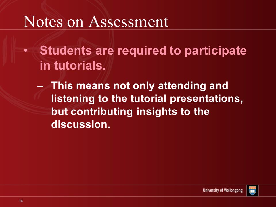 16 Notes on Assessment Students are required to participate in tutorials.