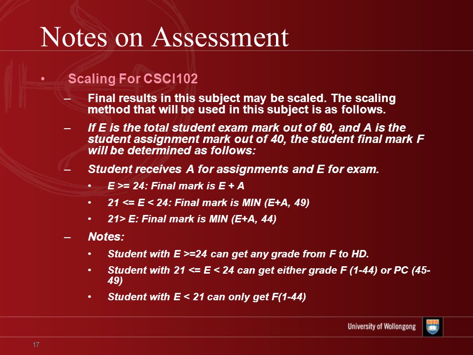 17 Notes on Assessment Scaling For CSCI102 –Final results in this subject may be scaled.