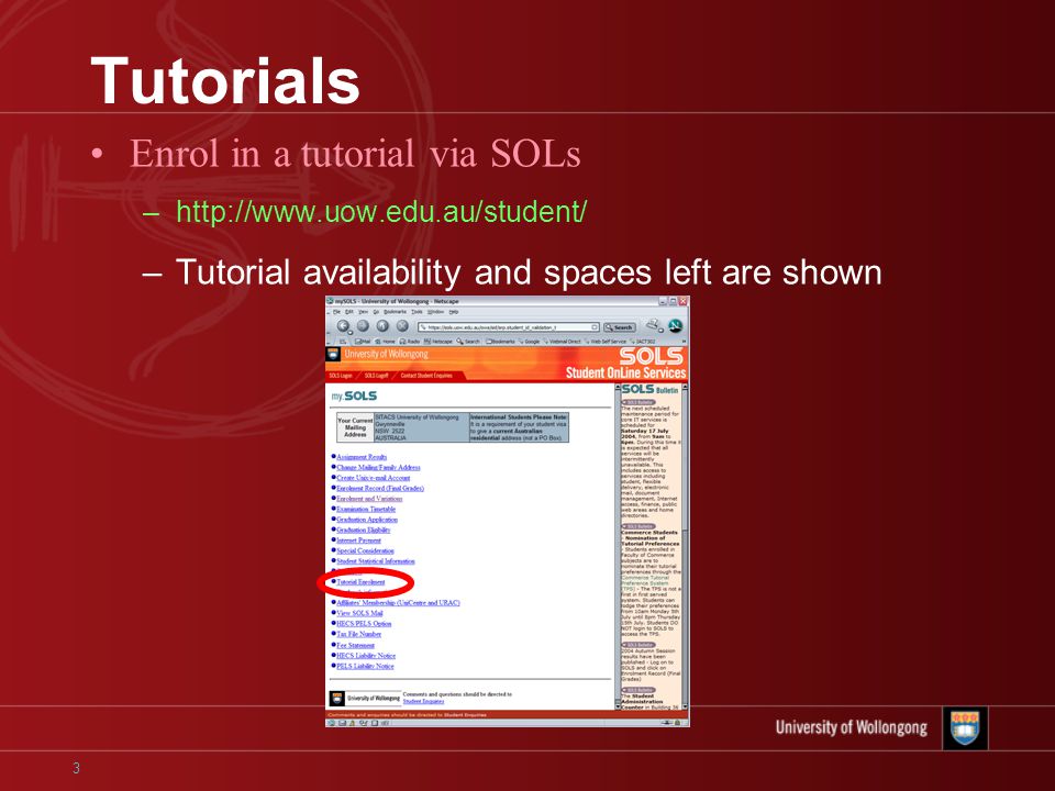3 Tutorials Enrol in a tutorial via SOLs –  –Tutorial availability and spaces left are shown