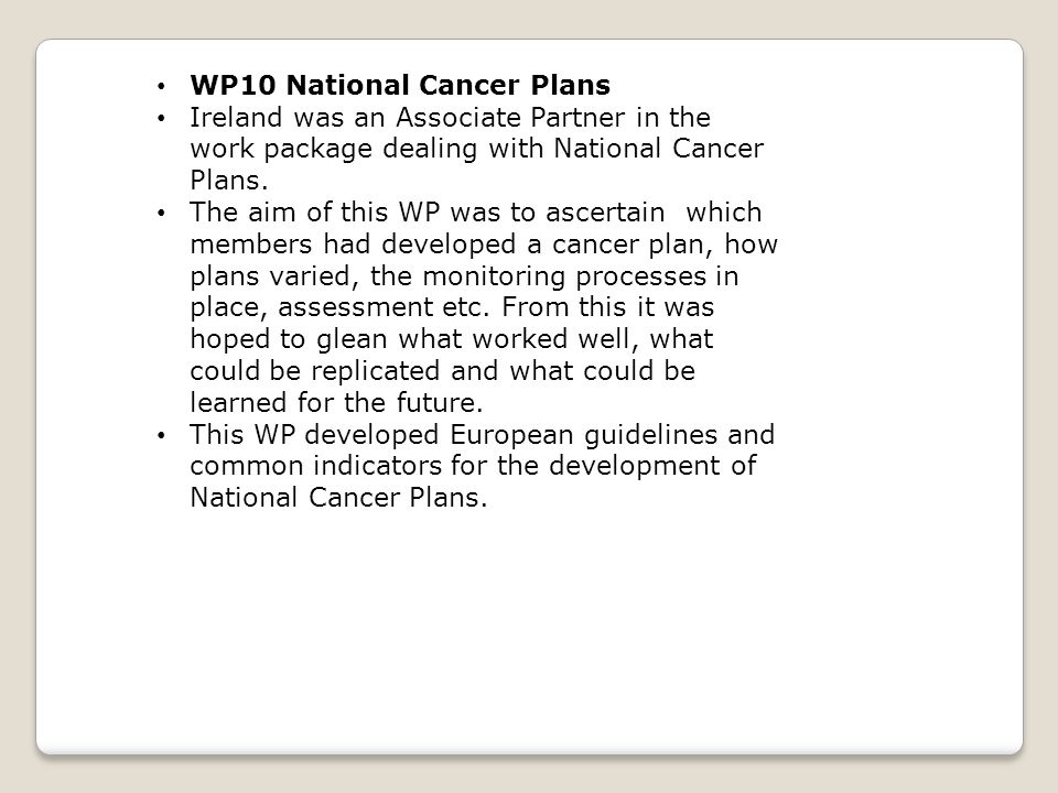 Ireland was an Associate Partner in the work package dealing with National Cancer Plans.