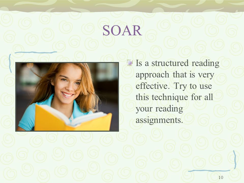 10 SOAR Is a structured reading approach that is very effective.