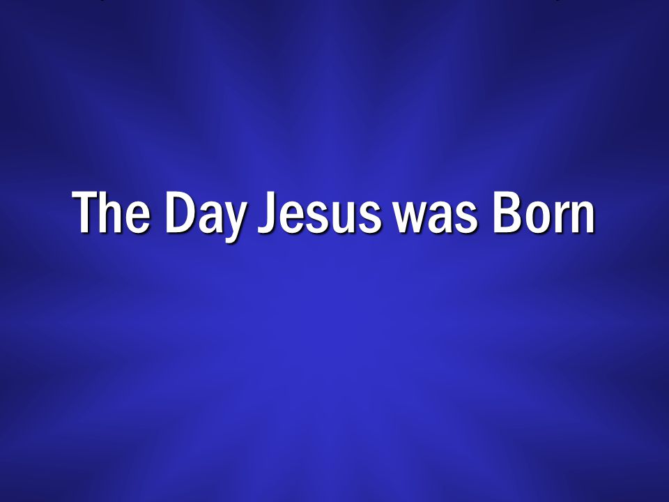 The Day Jesus was Born