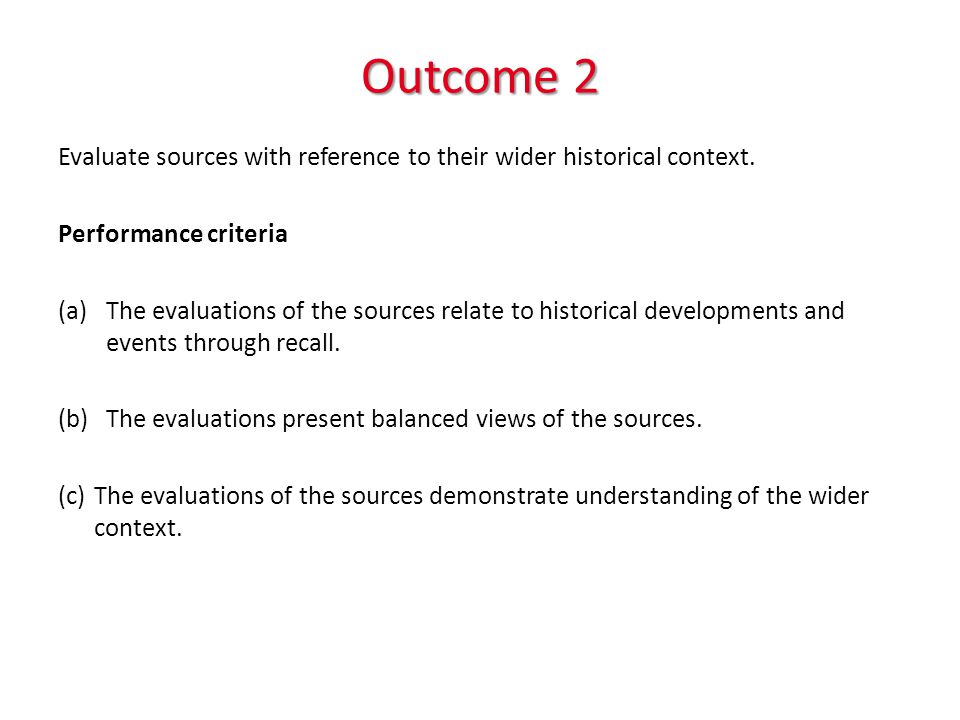 Outcome 2 Evaluate sources with reference to their wider historical context.