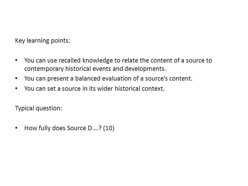 Key learning points: You can use recalled knowledge to relate the content of a source to contemporary historical events and developments.
