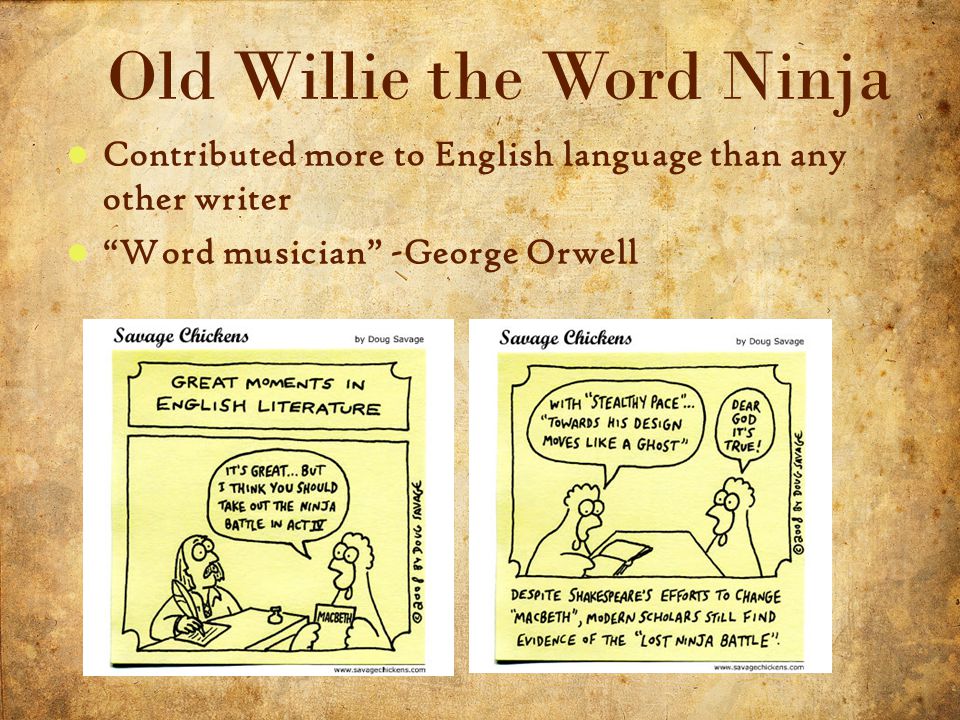 10 5/3/2015 Contributed more to English language than any other writer Word musician -George Orwell Old Willie the Word Ninja