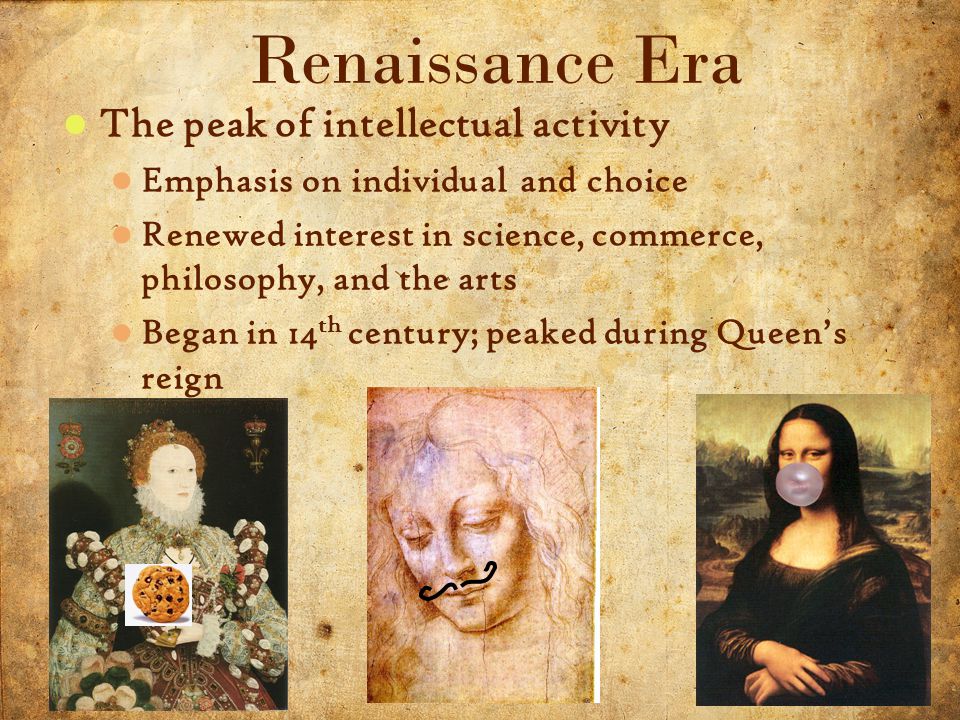 2 5/3/2015 The peak of intellectual activity Emphasis on individual and choice Renewed interest in science, commerce, philosophy, and the arts Began in 14 th century; peaked during Queen’s reign Renaissance Era