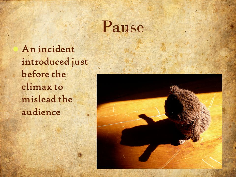 20 5/3/2015 Pause An incident introduced just before the climax to mislead the audience