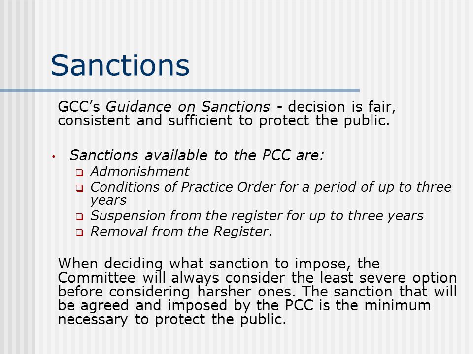 Sanctions GCC’s Guidance on Sanctions - decision is fair, consistent and sufficient to protect the public.