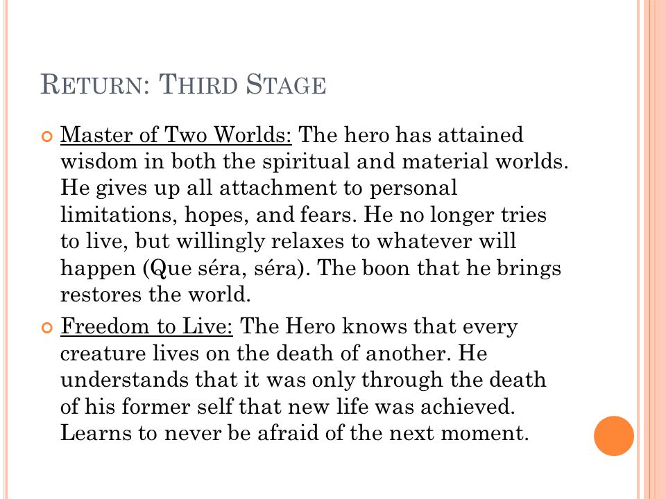 R ETURN : T HIRD S TAGE Master of Two Worlds: The hero has attained wisdom in both the spiritual and material worlds.