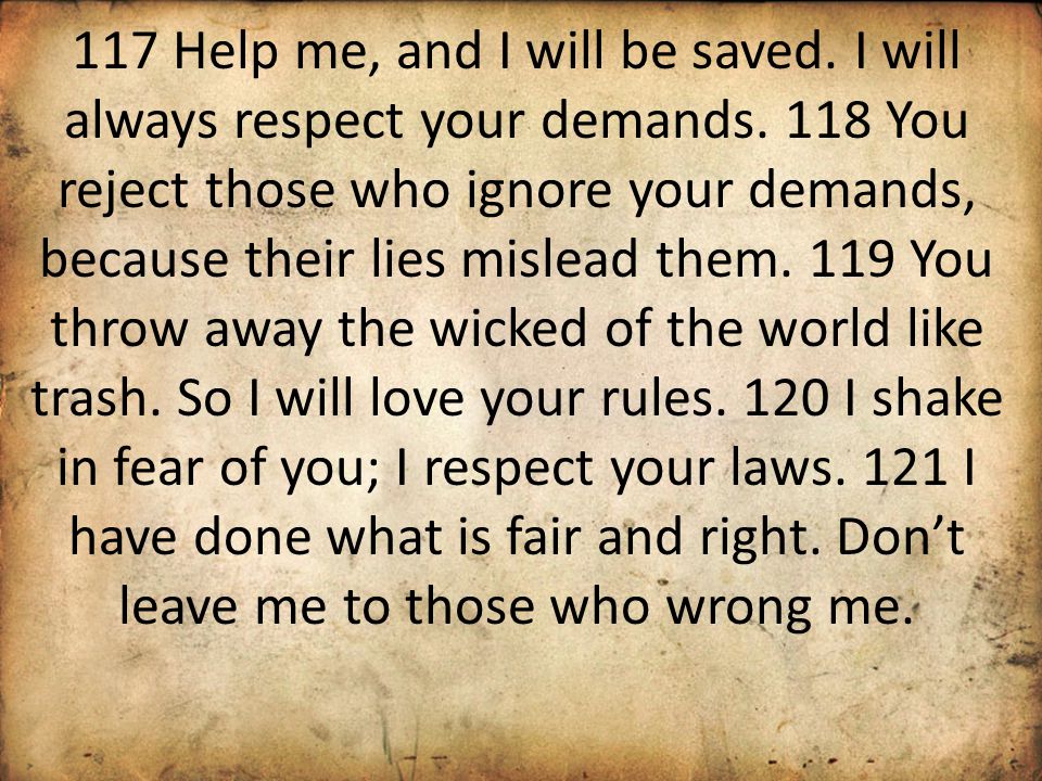 117 Help me, and I will be saved. I will always respect your demands.