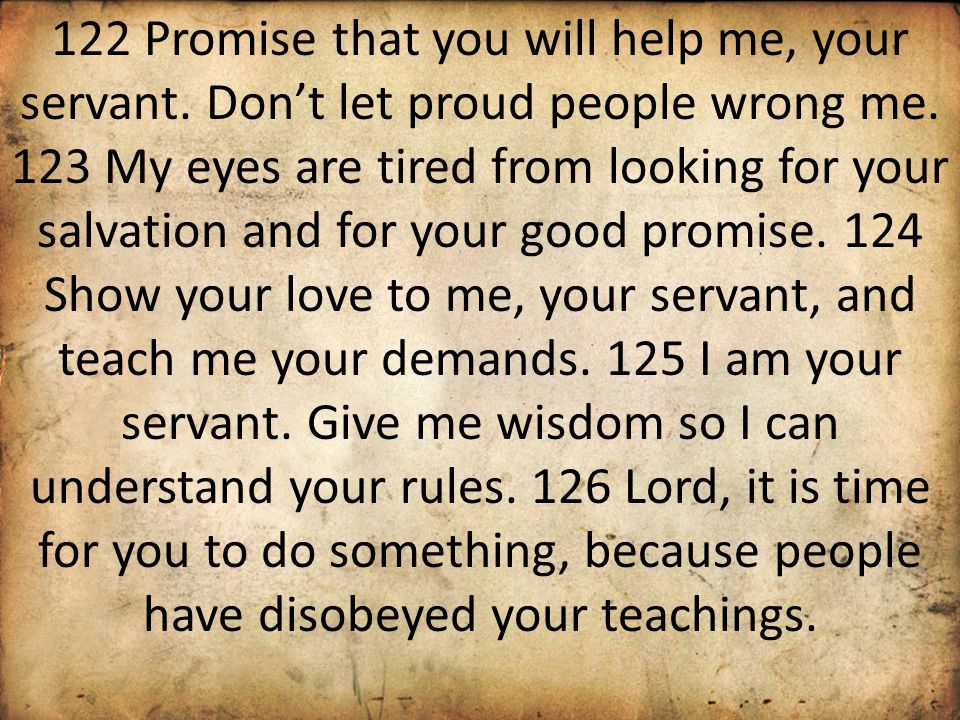 122 Promise that you will help me, your servant. Don’t let proud people wrong me.