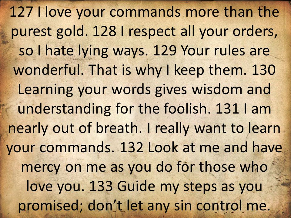 127 I love your commands more than the purest gold.