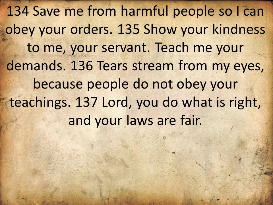 134 Save me from harmful people so I can obey your orders.