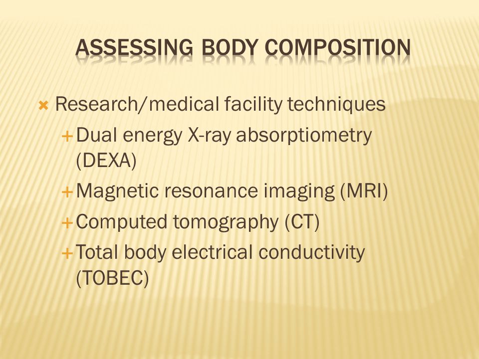 body composition refers to the relative amounts of the different which form of body composition assessment relies on tissue conductivity