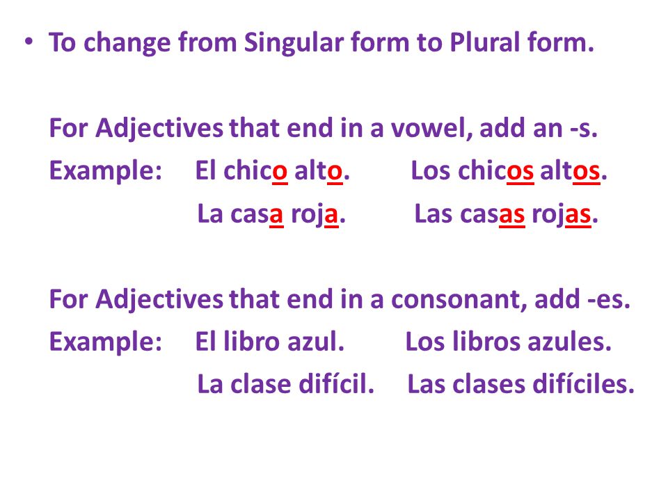 To change from Singular form to Plural form. For Adjectives that end in a vowel, add an -s.