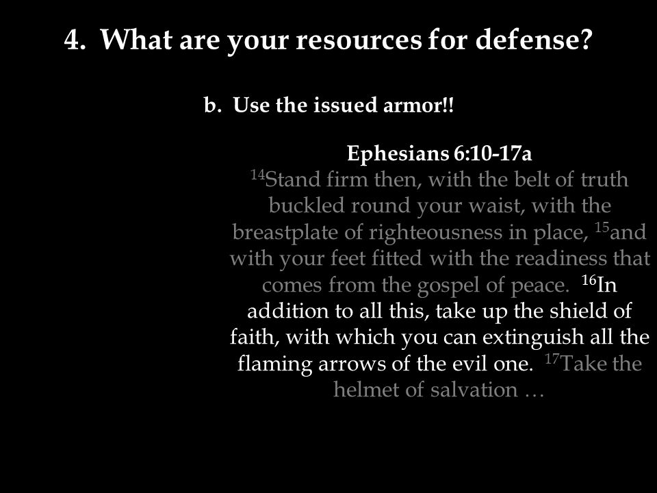 4. What are your resources for defense. b. Use the issued armor!.