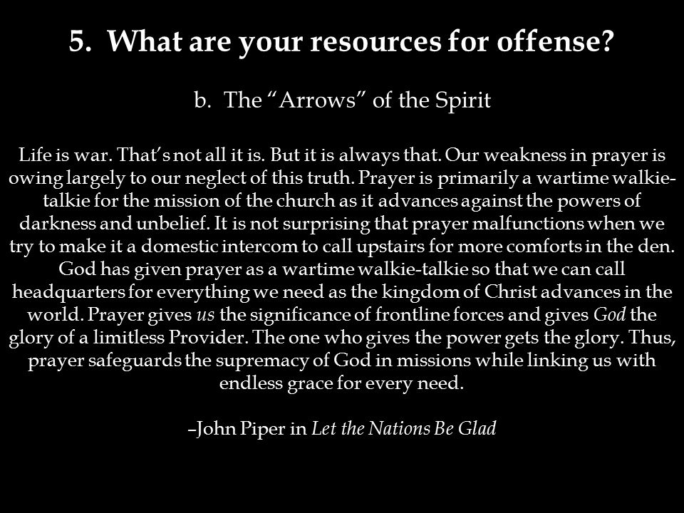 5. What are your resources for offense. b. The Arrows of the Spirit Life is war.
