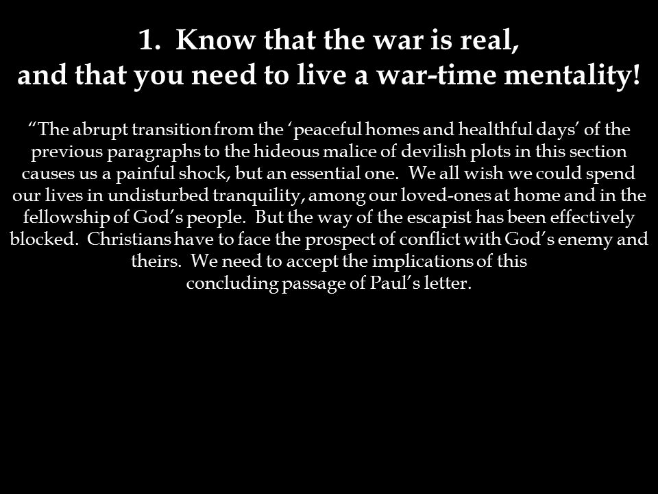 1. Know that the war is real, and that you need to live a war-time mentality.