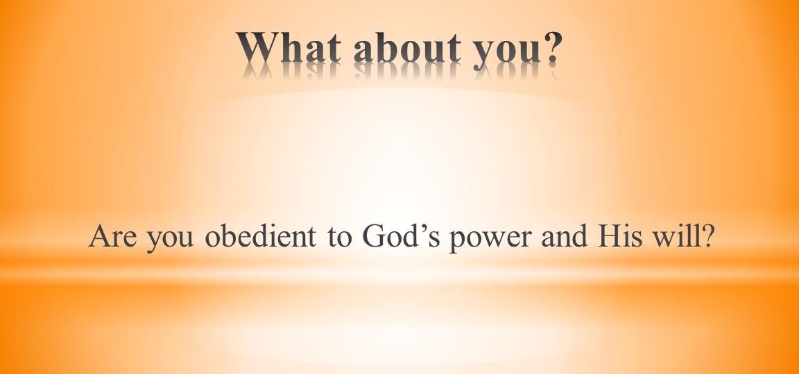 Are you obedient to God’s power and His will