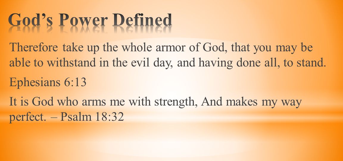 Therefore take up the whole armor of God, that you may be able to withstand in the evil day, and having done all, to stand.