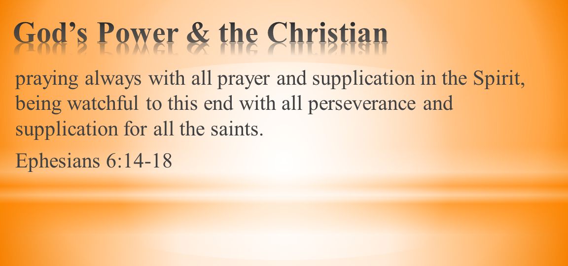 praying always with all prayer and supplication in the Spirit, being watchful to this end with all perseverance and supplication for all the saints.