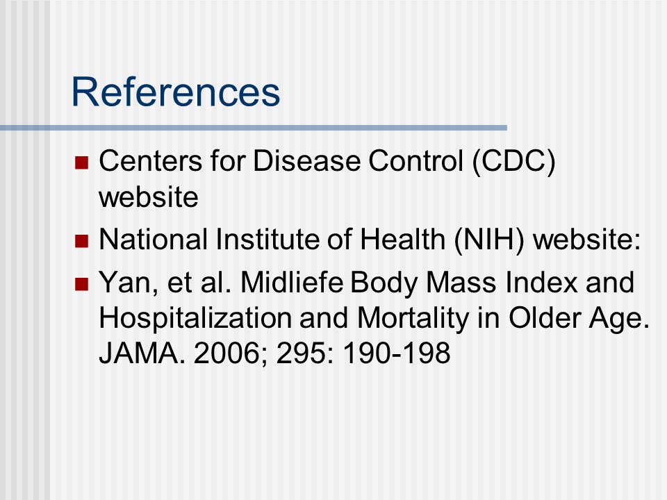 References Centers for Disease Control (CDC) website National Institute of Health (NIH) website: Yan, et al.