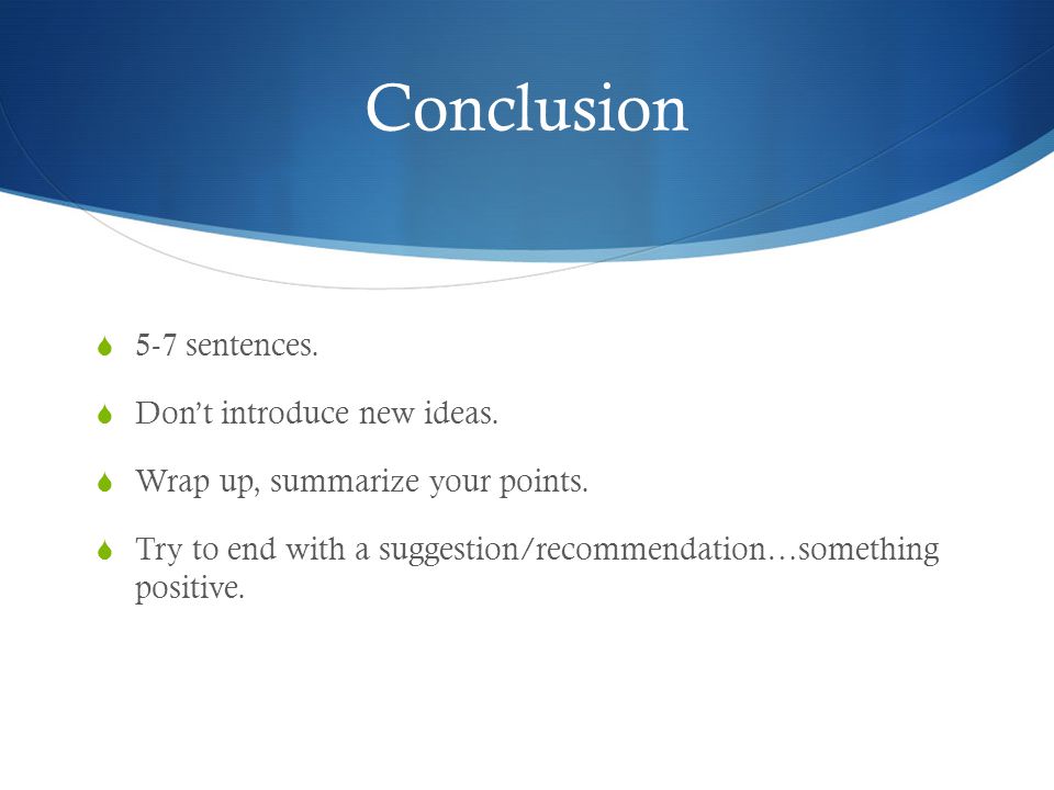 Conclusion  5-7 sentences.  Don’t introduce new ideas.