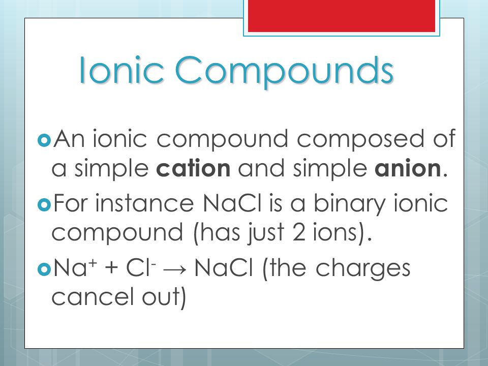 Ionic Compounds  An ionic compound composed of a simple cation and simple anion.