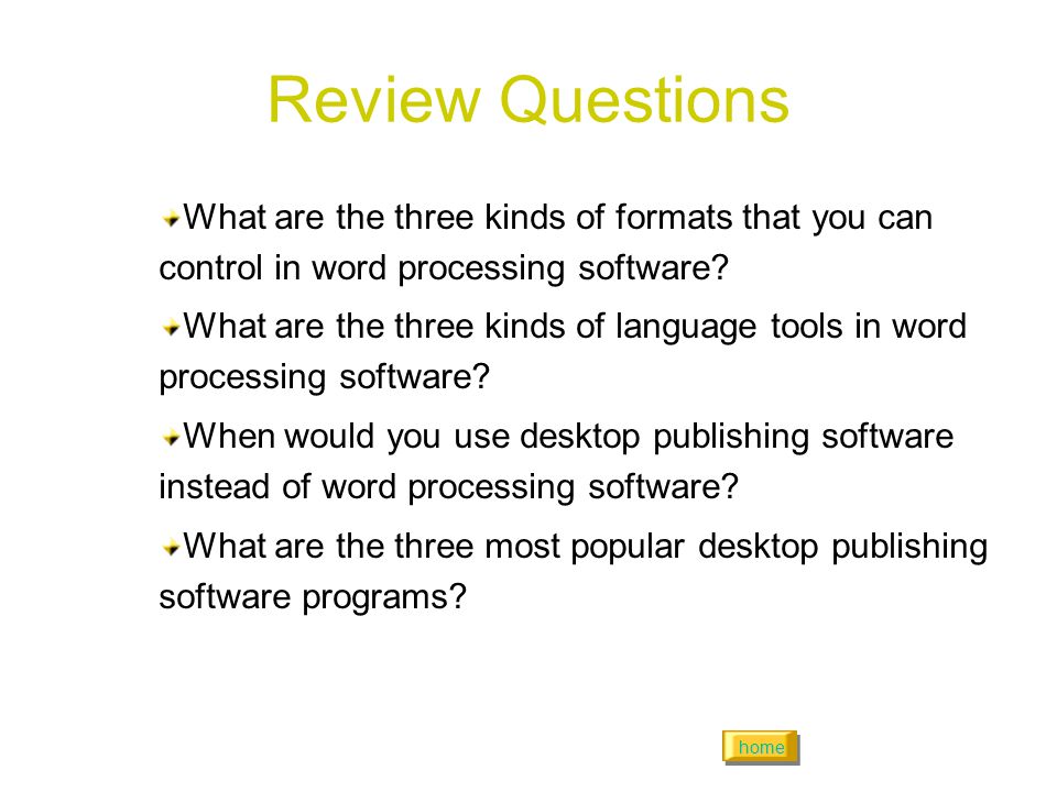 home Review Questions What are the three kinds of formats that you can control in word processing software.