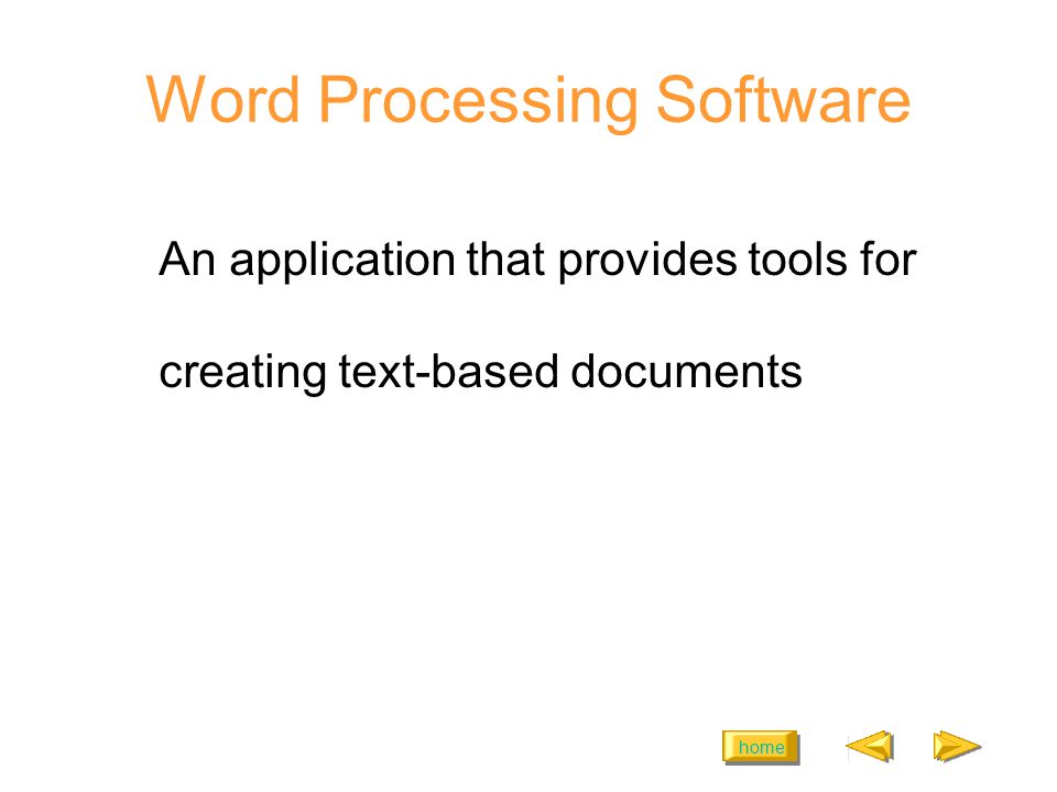home Word Processing Software An application that provides tools for creating text-based documents
