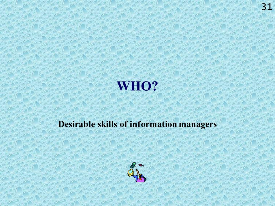 31 WHO Desirable skills of information managers