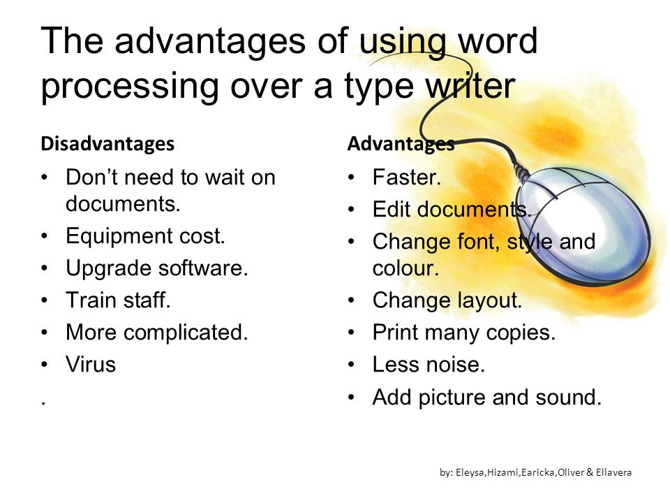 The advantages of using word processing over a type writer Disadvantages Don’t need to wait on documents.