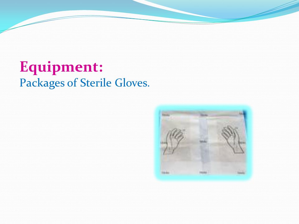 Equipment: Packages of Sterile Gloves.