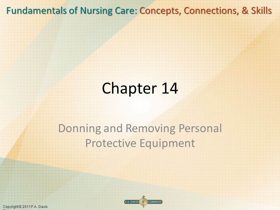 Fundamentals of Nursing Care: Concepts, Connections, & Skills Copyright © 2011 F.A.