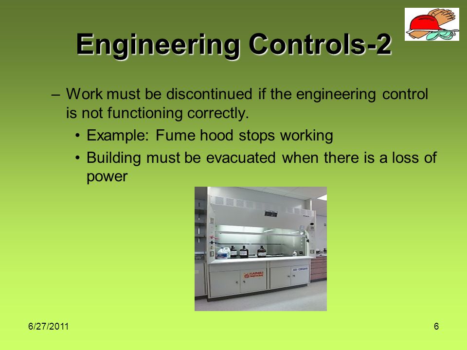 6/27/20116 –Work must be discontinued if the engineering control is not functioning correctly.