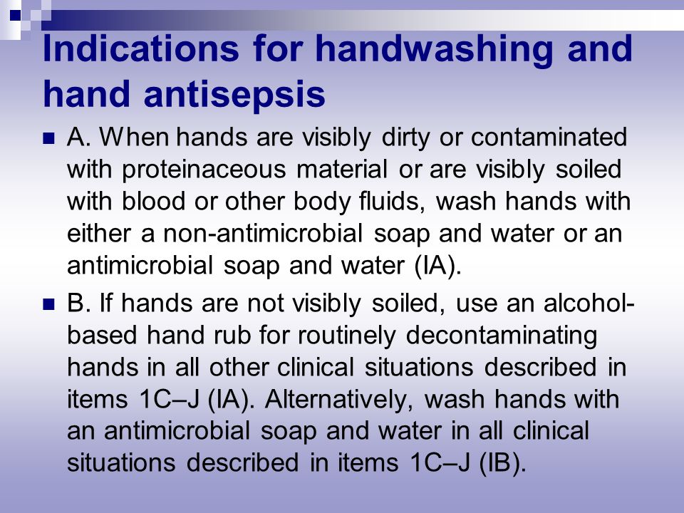 Indications for handwashing and hand antisepsis A.