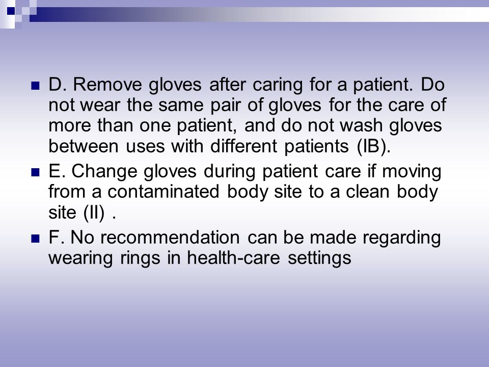 D. Remove gloves after caring for a patient.