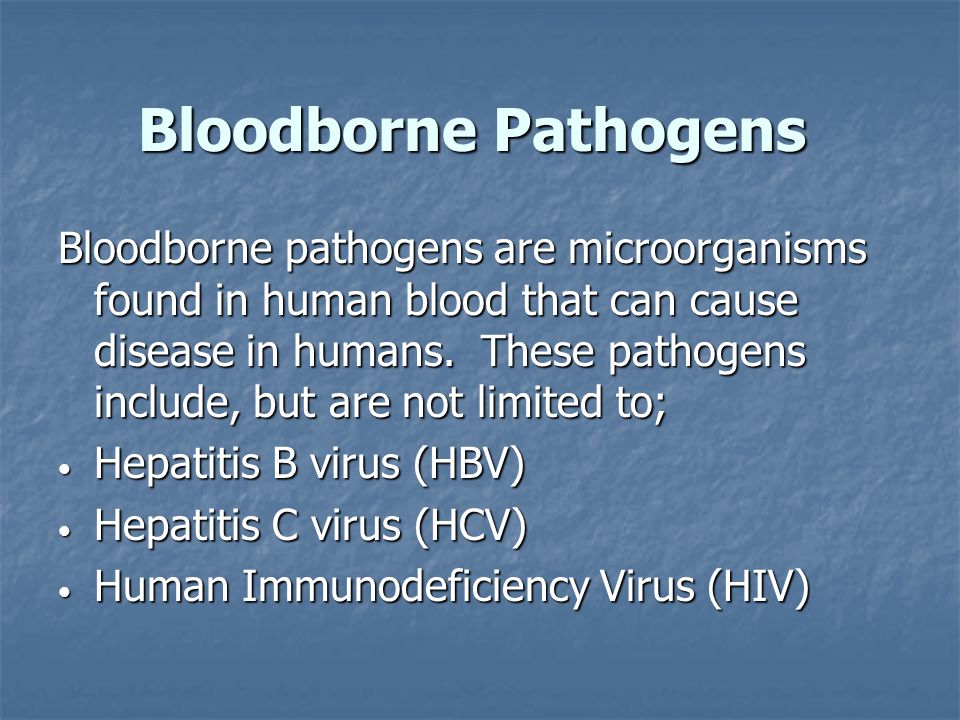 Bloodborne Pathogens Bloodborne pathogens are microorganisms found in human blood that can cause disease in humans.