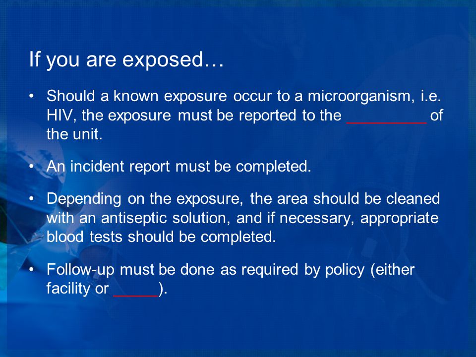 If you are exposed… Should a known exposure occur to a microorganism, i.e.