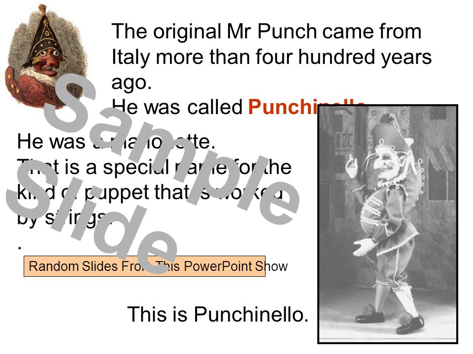 Random Slides From This PowerPoint Show The original Mr Punch came from Italy more than four hundred years ago.