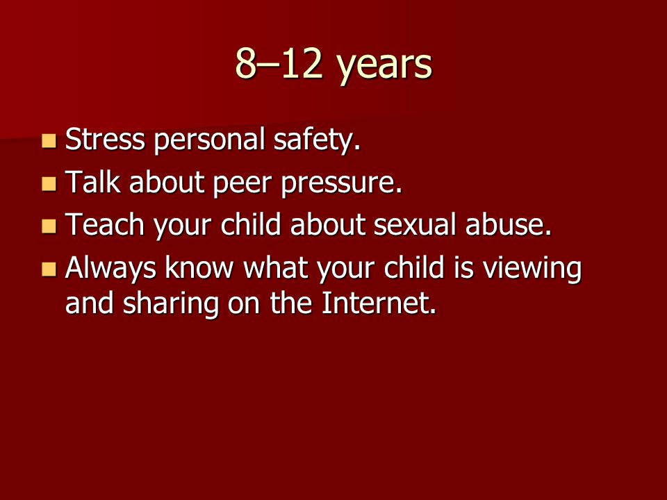 8–12 years Stress personal safety. Stress personal safety.