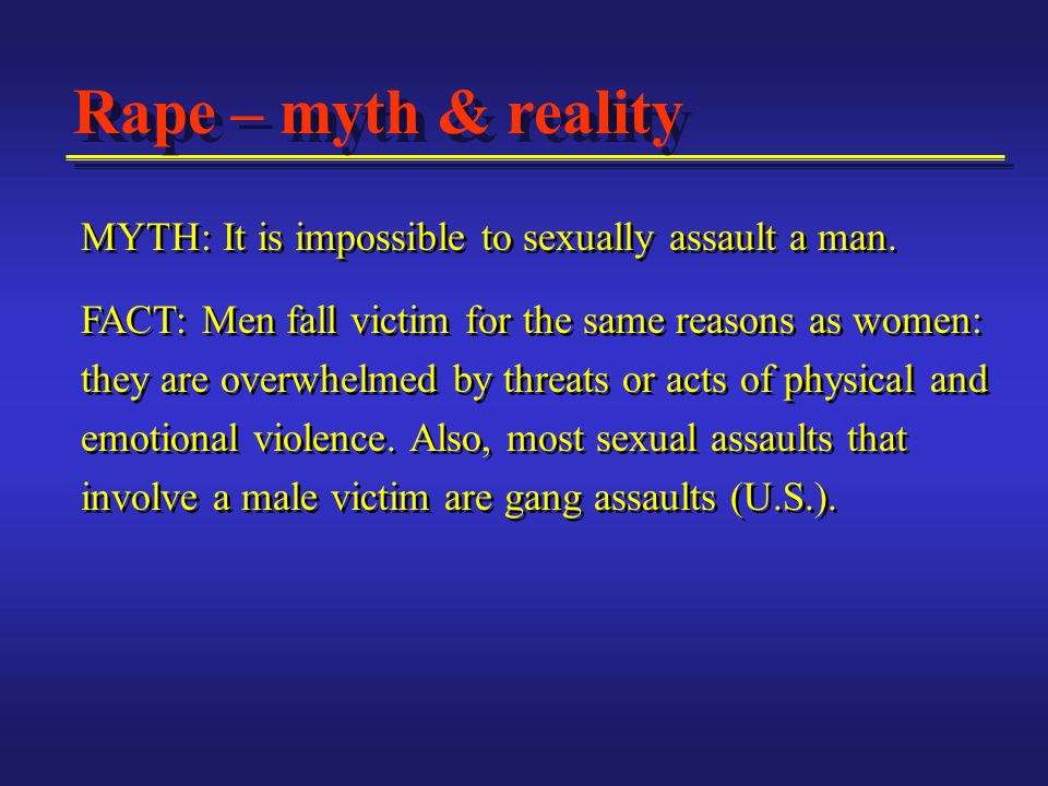 MYTH: It is impossible to sexually assault a man.