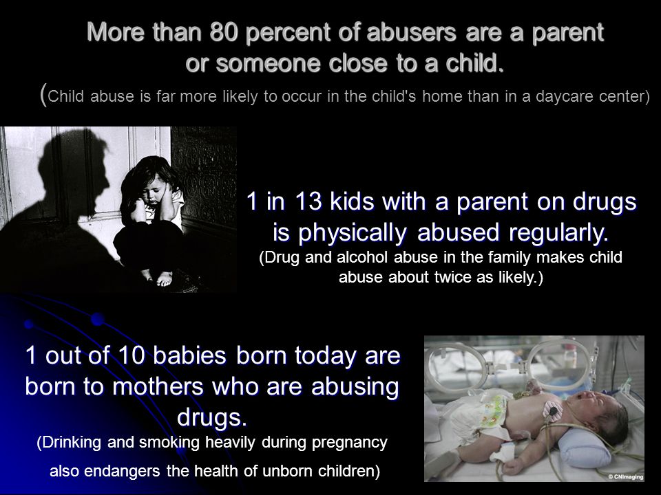 More than 80 percent of abusers are a parent or someone close to a child.