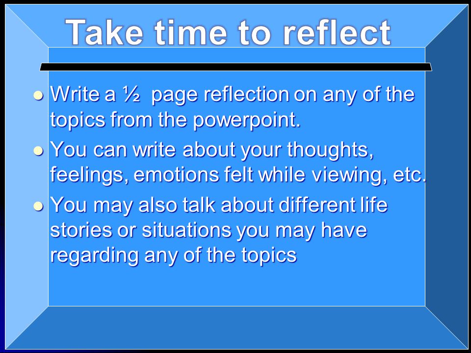 Write a ½ page reflection on any of the topics from the powerpoint.