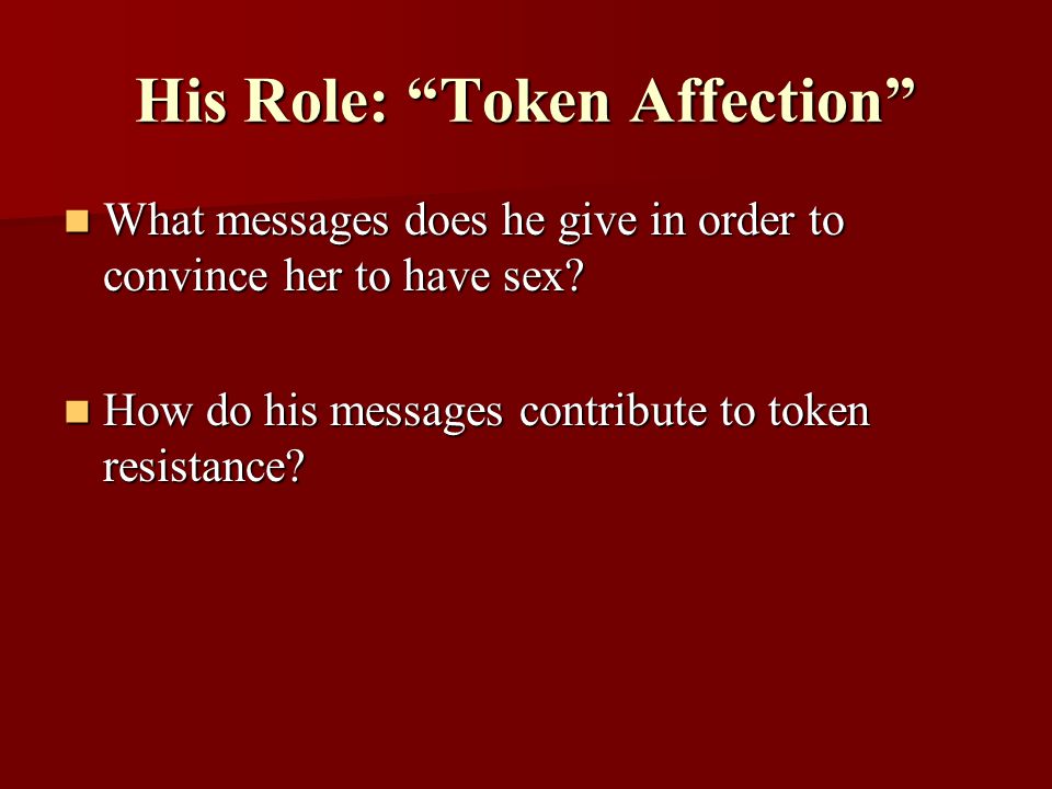 His Role: Token Affection What messages does he give in order to convince her to have sex.