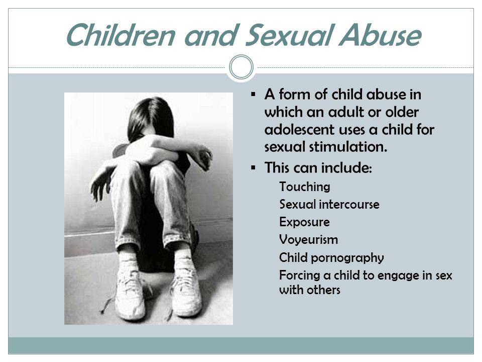 Children and Sexual Abuse  A form of child abuse in which an adult or older adolescent uses a child for sexual stimulation.