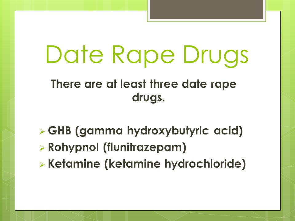 Date Rape Drugs There are at least three date rape drugs.