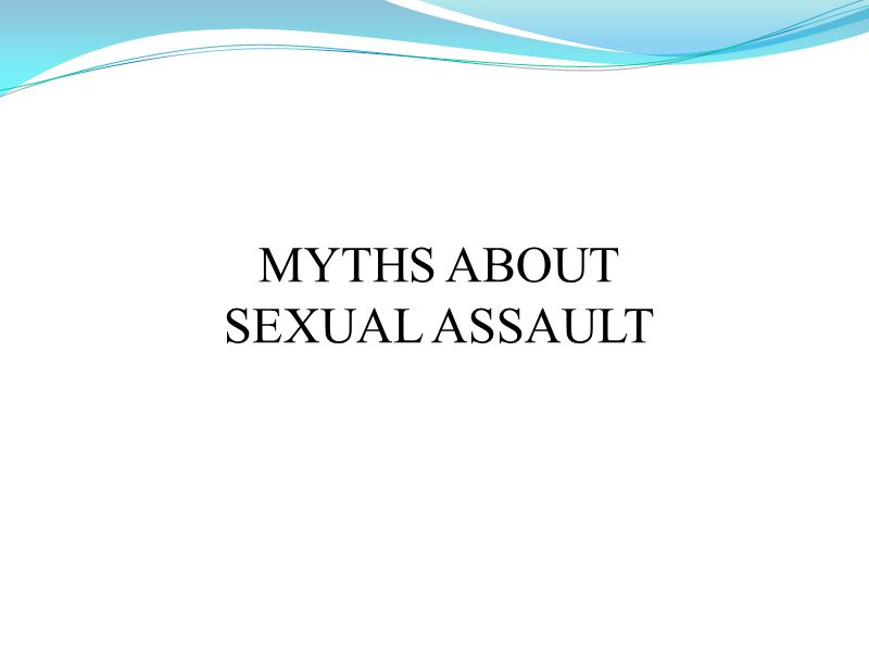 MYTHS ABOUT SEXUAL ASSAULT