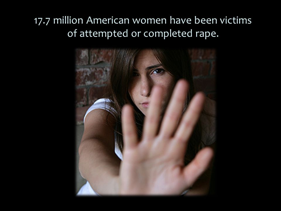 17.7 million American women have been victims of attempted or completed rape.