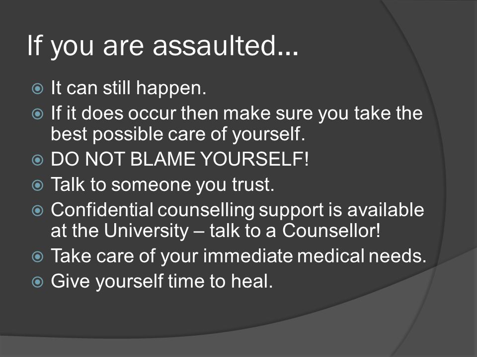 If you are assaulted…  It can still happen.